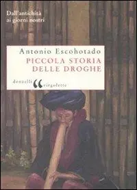 Piccola storia delle droghe. Dall‘antichità ai giorni nostri Occasione
