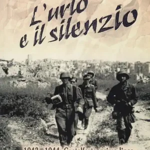 Prezzo Conveniente L‘urlo e il silenzio 1943-1944. Castelforte, prima linea