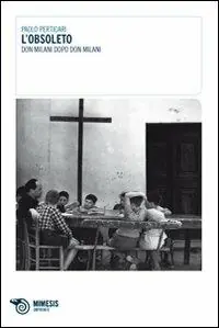 Ultime Pezzi L‘obsoleto. Don Milani dopo don Milani