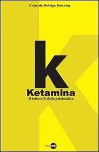 K. Ketamina. Il fattore k della psichedelia Sconto
