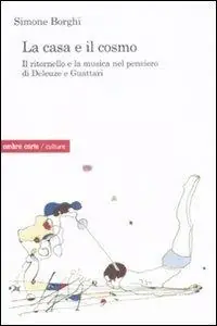 La casa e il cosmo. Il ritornello e la musica nel pensiero di Deleuze e Guattari Novità