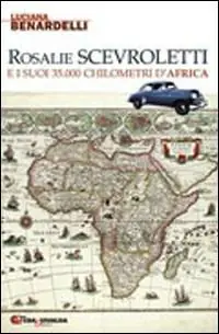 Ultimissimo Modello Rosalie Scevroletti e i suoi trentacinquemila chilometri d‘Africa