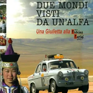 Due mondi visti da un‘Alfa. Una Giuletta alla Pechino-Parigi (1907-2007). Ediz. illustrata Saldi