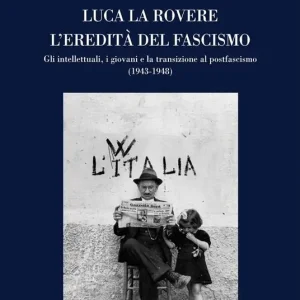 L‘eredità del fascismo. Gli intellettuali, i giovani e la transizione al postfascismo (1943-1948) Nuova Collezione