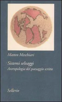 Sistemi selvaggi. Antropologia del paesaggio scritto Novità