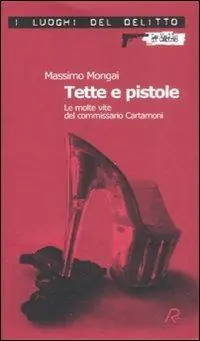 Promozione Esclusiva Tette e pistole. Le molte vite del commissario Cartamoni