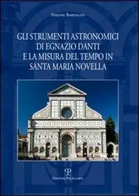 Ultima Occasione Gli strumenti astronomici di Egnazio Danti e la misura del tempo in Santa Maria Novella. Ediz. illustrata