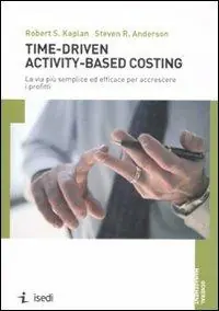 Reso Gratuito Time-driven activity-based costing. La via più semplice ed efficace per accrescere i profitti
