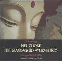 Consegna Rapida Nel cuore del massaggio ayurvedico. Uno sguardo sull‘India. Ediz. illustrata