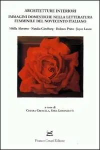Spedizione Espresso Architetture interiori. Immagini domestiche nella letteratura femminile del Novecento italiano (Sibilla Aleramo, Natalia Ginzburg, Dolores Prato, Joyce Lussu)