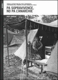 Scelto Dai Clienti Pa sopravivence, no pa l‘anarchie. Forme di autogestione dell‘emergenza nel Friuli terremotato l‘esperienza della tendopoli di Godo (Gemona del Friuli)