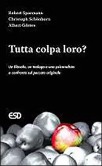 Compra Adesso Tutta colpa loro? Un filosofo, un teologo e uno psicanalista a confronto sul peccato originale