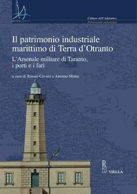 Miglior Prezzo Il patrimonio industriale marittimo in Terra d‘Otranto. L‘Arsenale militare di Taranto, i porti e i fari. Con CD-ROM