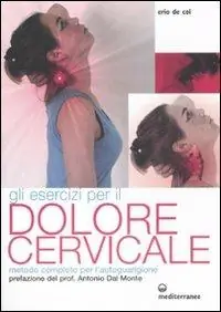 Promo Stagionale Gli esercizi per il dolore cervicale. Metodo completo per l‘autoguarigione. Ediz. illustrata