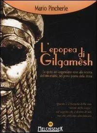 L‘epopea di Gilgamesh. Le gesta del leggendario eroe alla ricerca dell‘immortalità, nel primo poema della storia Offerta Limitata
