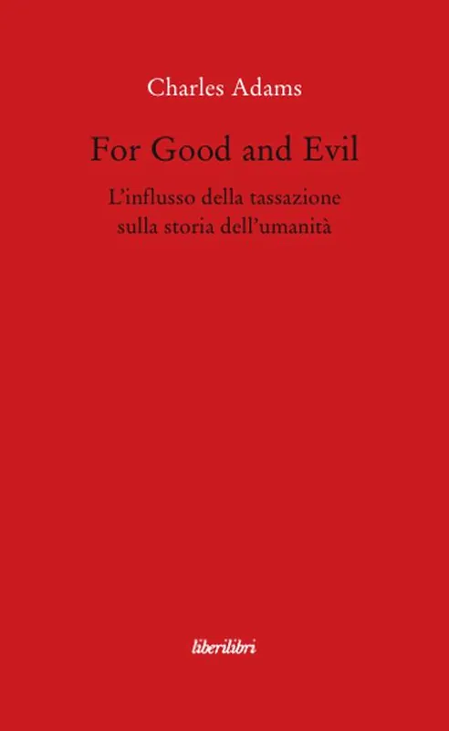 For Good and Evil. L‘influsso della tassazione sulla storia dell‘umanità Non Perdere