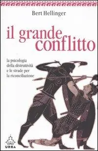 Esclusivo Il grande conflitto. La psicologia della distruttività e le strade per la riconciliazione