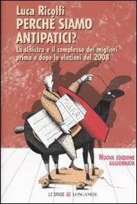 Promozione Esclusiva Perché siamo antipatici. La sinistra e il complesso dei migliori prima e dopo le elezioni del 2008