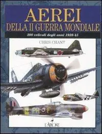 Aerei della Seconda guerra mondiale. Ediz. illustrata Novità