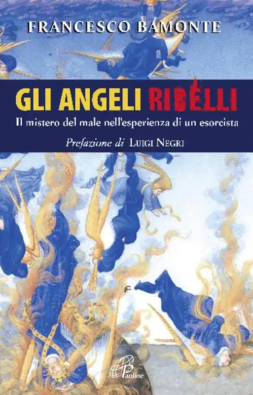 Gli angeli ribelli. Il mistero del male nell‘esperienza di un esorcista Più Venduto