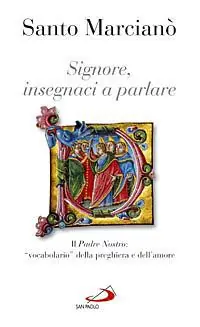 Signore, insegnaci a parlare. Il Padre nostro «vocabolario» della preghiera e dell‘amore Compra Adesso