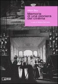Non Perdere Alice Guy. Memorie di una pioniera del cinema