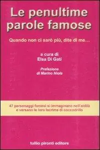 Più Venduto Le penultime parole famose. Quando non ci sarò più, dite di me...