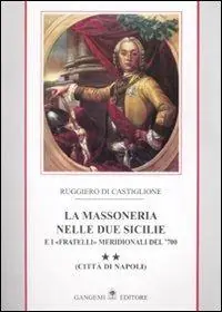 La massoneria nelle due Sicilie e i «fratelli» meridionali del ‘700.. Vol. 2 Città di Napoli Promozione Esclusiva