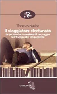 Il viaggiatore sfortunato. Le picaresche avventure di un paggio nell‘Europa del Cinquecento Bestseller