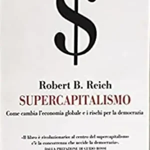 Supercapitalismo. Come cambia l‘economia globale e i rischi per la democrazia Pagamento Sicuro
