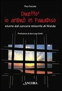 Diretto‘, io andrò in Paradiso. Storie dal carcere minorile di Nisida Vendita Finale