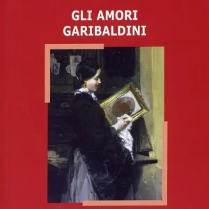 Gli amori garibaldini Scelto Dai Clienti