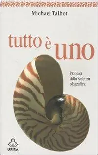 Nuovo Arrivo Tutto è uno. L‘ipotesi della scienza olografica