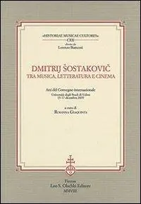 Dmitrij Sostakovic tra musica, letteratura e cinema. Atti del Convegno internazionale (Udine, 15-17 dicembre 2005) Consegna Rapida