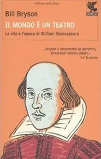 Il mondo è un teatro. La vita e l‘epoca di William Shakespeare Ultimissimo Modello