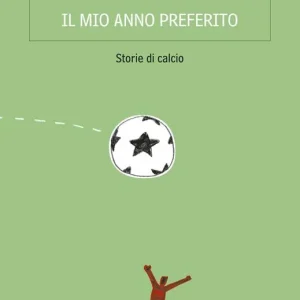 Il mio anno preferito. Storie di calcio Offerta