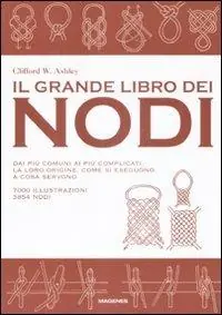 Compra Adesso Il grande libro dei nodi. Dai più comuni ai più complicati. La loro origine. Come si eseguono. A cosa servono. Ediz. illustrata