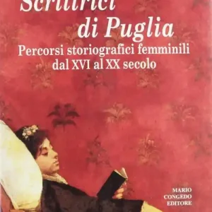 Scrittrici di Puglia. Percorsi storiografici femminili dal XVI al XX secolo Novità