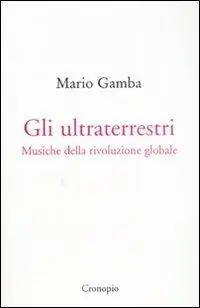 Economico Gli ultraterrestri. Musiche della rivoluzione globale
