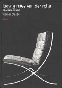 Ludwig Mies van der Rohe. Gli arredi e gli spazi. Ediz. illustrata Promozione Esclusiva