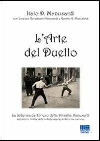 Offerta Speciale L‘ arte del duello. La scherma da terreno della Dinastia Manusardi, secondo le norme delle antiche scuole di scherma europee