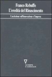 L‘eredità del Rinascimento. Una lezione sull‘innovazione e l‘impresa Offerta Lampo
