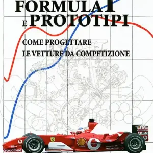 Formula 1 e prototipi. Come progettare le vetture da competizione. Ediz. illustrata Novità