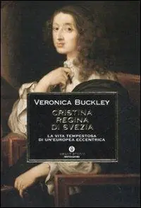 Promozione Cristina regina di Svezia. La vita tempestosa di un‘europea eccentrica