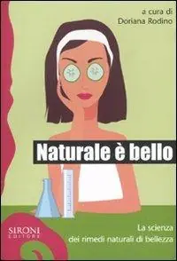 Naturale è bello? La scienza dei rimedi naturali di bellezza Più Venduto