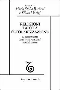 Spedizione Espresso Religioni, laicità, secolarizzazione. Il cristianesimo come «fine del sacro» in René Girard