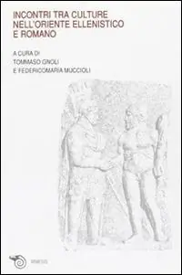Subito Disponibile Incontri tra culture nell‘oriente ellenistico e romano. Atti del Convegno (Ravenna, marzo 2005)