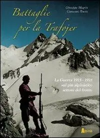Compra Adesso Battaglie per la Trafojer. La guerra 1915-1918 sul più alpinistico settore del fronte