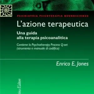 L‘azione terapeutica. Una guida alla terapia psicoanalitica. Con Psychotherapy Process Q-set (strumento e manuale di codifica) Saldi