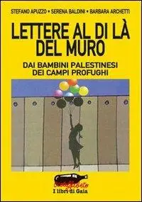 Scelto Dai Clienti Lettere al di là del muro. Dai bambini palestinesi dei campi profughi